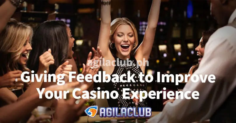 Giving Feedback to Improve Your Casino Experience