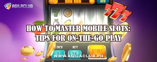How to Master Mobile Slots: Tips for On-the-Go Play