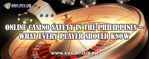 Online Casino Safety in the Philippines – What Every Player Should Know