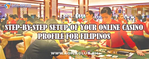 Step-by-Step Setup of Your Online Casino Profile for Filipinos
