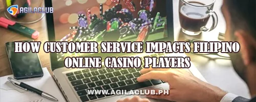 How Customer Service Impacts Filipino Online Casino Players