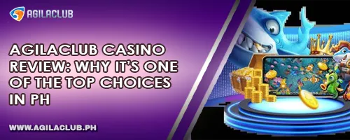 AgilaClub Casino Review: Why It’s One of the Top Choices in PH
