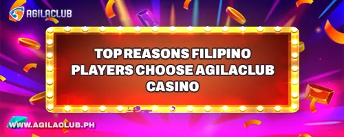 Top Reasons Filipino Players Choose AgilaClub Casino