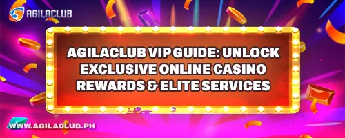 AgilaClub VIP Guide: Unlock Exclusive Online Casino Rewards & Elite Services