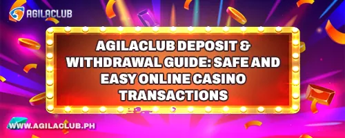 AgilaClub Deposit & Withdrawal Guide: Safe and Easy Online Casino Transactions